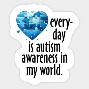 Everyday is Autism Awareness in my world Gift for Birthday, Mother's Day, Thanksgiving, Christmas Sticker